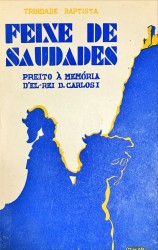 UM FEIXE DE SAUDADES. Preito á Memória d'El-Rei Dom Carlos I. Fragmentos históricos biográficos e desportivos.